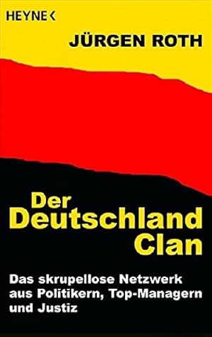 Der Deutschland-Clan: Das skrupellose Netzwerk aus Politikern, Top-Managern und Justiz