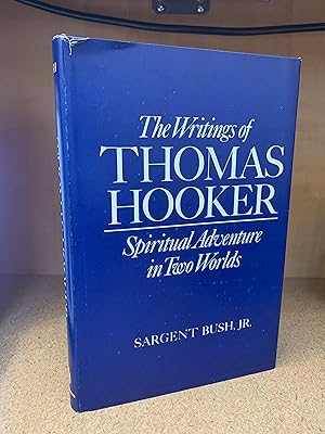 The Writings of Thomas Hooker: Spiritual Adventure in Two Worlds