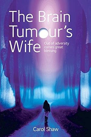 Imagen del vendedor de The Brain Tumours Wife: A tale of great blessing through adversity a la venta por WeBuyBooks