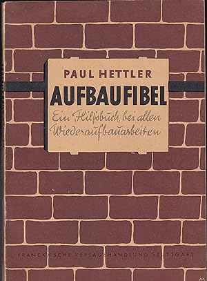 Aufbaufibel: Ein Hilfsbuch bei allen Wiederaufbauarbeiten.