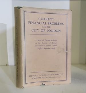 Bild des Verkufers fr Current Financial Problems and the City of London - a series of lectures delivered at the Institute of Bankers International Summer School, Christ Church Oxford, 1948 zum Verkauf von BRIMSTONES