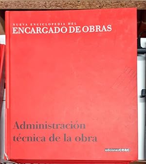 Nueva enciclopedia del encargado de obras ? Administración técnica de la obra