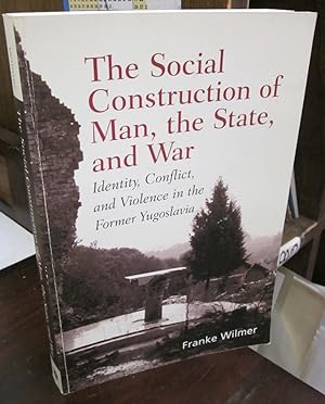 Seller image for The Social Construction of Man, the State, and War: Identity, Conflict, and Violence in the Former Yugoslavia for sale by Atlantic Bookshop