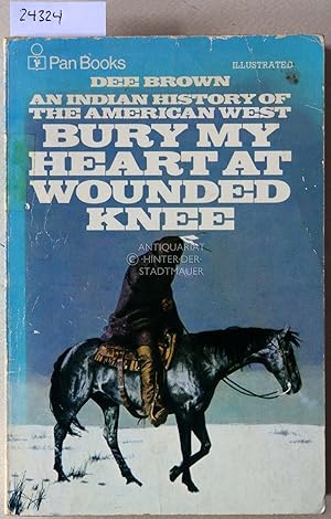 Seller image for Bury My Heart at Wounded Knee. An Indian History of the American West. for sale by Antiquariat hinter der Stadtmauer