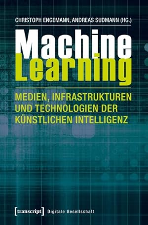 Machine Learning - Medien, Infrastrukturen und Technologien der Künstlichen Intelligenz