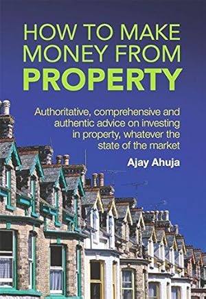 Bild des Verkufers fr How to Make Money from Property: Authoritative, comprehensive and authentic advice on investing in property, whatever the state of the market zum Verkauf von WeBuyBooks