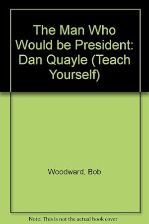 Seller image for The Man Who Would be President: Dan Quayle (Teach Yourself) for sale by WeBuyBooks
