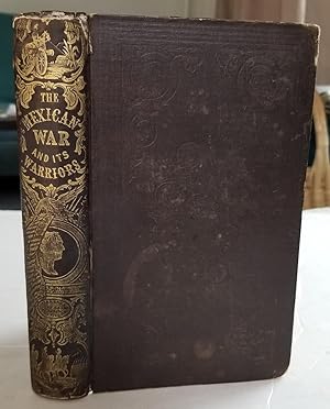 Seller image for The Mexican War and Its Warriors: Comprising a complete history of all the operations of the American armies in Mexico, with biographical sketches and anecdotes of the most distinguished officers in the regular army and the volunteer force. for sale by Recycled