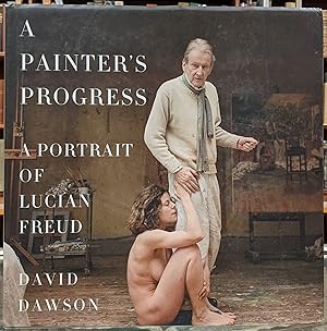 Seller image for A Painter's Progress: A Portrait of Lucien Freud for sale by Moe's Books