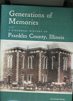 Seller image for GENERATIONS OF MEMORIES: A PICTORIAL HISTORY OF FRANKLIN COUNTY, ILLINOIS for sale by Daniel Liebert, Bookseller