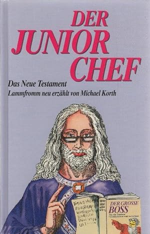 Bild des Verkufers fr Der Juniorchef : das Neue Testament. lammfromm neu erzhlt von zum Verkauf von Schrmann und Kiewning GbR