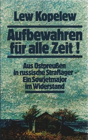 Bild des Verkufers fr Aufbewahren fr alle Zeit! : Aus Ostpreussen in russ. Straflager ; e. Sowjetmajor im Widerstand. Lew Kopelew. [Autoris. bers. aus d. Russ. von Heddy Pross-Weerth u. Heinz-Dieter Mendel] zum Verkauf von Schrmann und Kiewning GbR