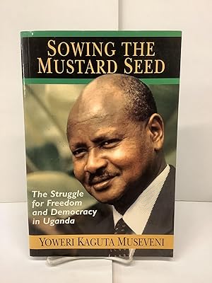 Immagine del venditore per Sowing the Mustard Seed: The Struggle for Freedom and Democracy in Uganda venduto da Chamblin Bookmine