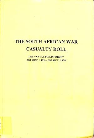 Immagine del venditore per The South African War Casualty Roll - The "Natal Field Force" 20th Oct. 1899 - 26th Oct. 1900 venduto da WeBuyBooks