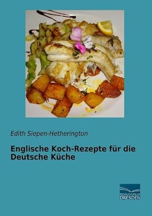 Imagen del vendedor de Englische Koch-Rezepte fr die Deutsche Kche a la venta por BuchWeltWeit Ludwig Meier e.K.