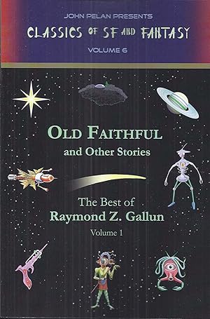 Seller image for Old Faithful and Other Stories, the Best of Raymond Z. Gallun Volume 1: Classics of SF and Fantasy Volume 6 for sale by Ziesings