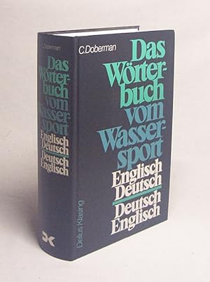 Bild des Verkufers fr Das Wrterbuch vom Wassersport : engl.-dt. ; dt.-engl. = Dictionary of aquatic sports / C. Doberman zum Verkauf von Versandantiquariat Buchegger