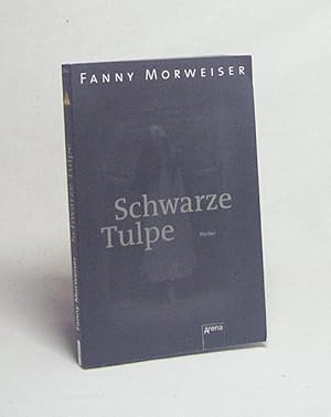 Bild des Verkufers fr Schwarze Tulpe : [Thriller] / Fanny Morweiser zum Verkauf von Versandantiquariat Buchegger