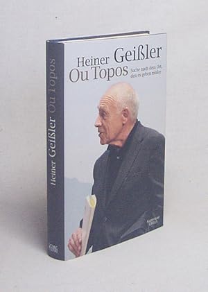 Bild des Verkufers fr Ou Topos : Suche nach dem Ort, den es geben mte / Heiner Geiler zum Verkauf von Versandantiquariat Buchegger