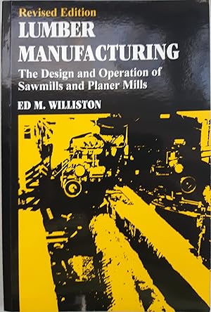 Seller image for Lumber Manufacturing: The Design and Operation of Sawmills and Planer Mills for sale by The Self Helper