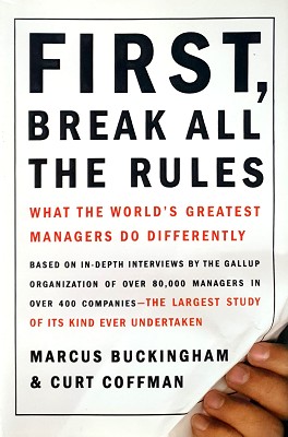 First, Break All The Rules: What The World's Great Managers Do Differently