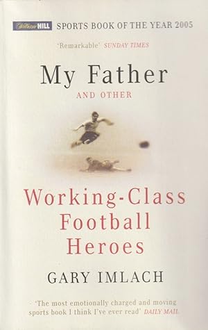 Imagen del vendedor de My Father and Other Working Class Football Heroes a la venta por The Glass Key