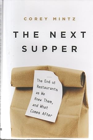 Seller image for The Next Supper: The End of Restaurants as We Knew Them, and What Comes After for sale by EdmondDantes Bookseller