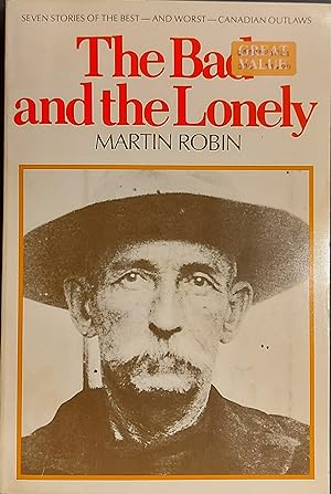 Seller image for The Bad and the Lonely: Seven Stories of the Best--and Worst--Canadian Outlaws for sale by Mister-Seekers Bookstore