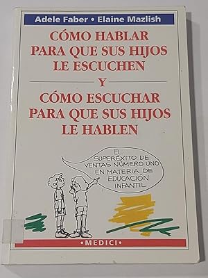 Cómo hablar para que tus hijos le escuchen y cómo escuchar para que sus hijos le hablen