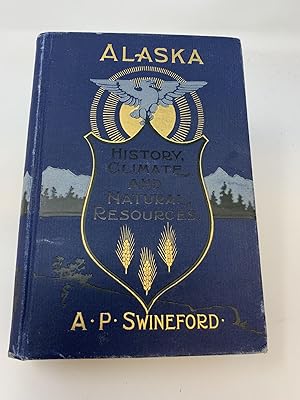 Seller image for ALASKA: ITS HISTORY, CLIMATE AND NATURAL RESOURCES for sale by Blackwood Bookhouse; Joe Pettit Jr., Bookseller