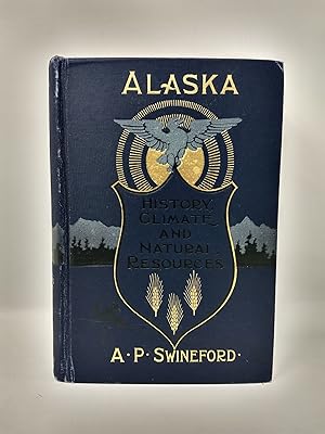 Seller image for ALASKA: ITS HISTORY, CLIMATE AND NATURAL RESOURCES for sale by Blackwood Bookhouse; Joe Pettit Jr., Bookseller
