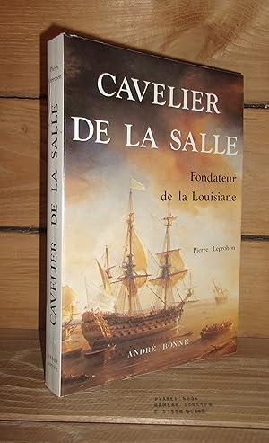 CAVELIER DE LA SALLE : Fondateur de la Louisiane