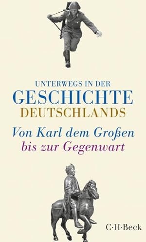 Bild des Verkufers fr Unterwegs in der Geschichte Deutschlands: Von Karl dem Groen bis heute zum Verkauf von Antiquariat Armebooks