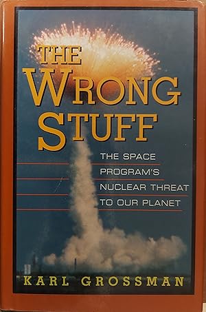 Bild des Verkufers fr The Wrong Stuff : The Space Program's Nuclear Threat to Our Planet zum Verkauf von The Book House, Inc.  - St. Louis