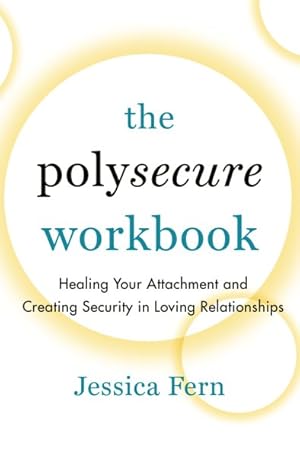 Seller image for Polysecure Workbook : Healing Your Attachment and Creating Security in Loving Relationships for sale by GreatBookPrices