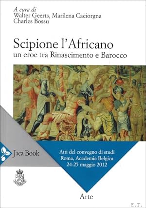 Bild des Verkufers fr Scipione l'Africano : un eroe tra Rinascimento e barocco : atti del convegno di studi, Roma, Academia Belgica, 24-25 maggio 2012 zum Verkauf von BOOKSELLER  -  ERIK TONEN  BOOKS