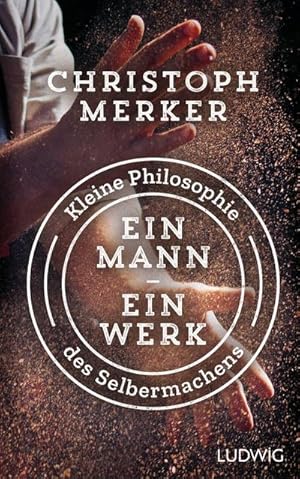 Bild des Verkufers fr Ein Mann, ein Werk : Kleine Philosophie des Selbermachens zum Verkauf von AHA-BUCH GmbH