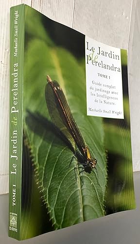 Seller image for Le Jardin de Perelandra Tome 1 : Guide complet du jardinage avec les Intelligences de la Nature for sale by Librairie Thot