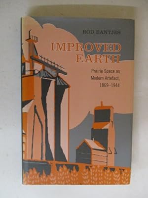Image du vendeur pour Improved Earth: Prairie Space as Modern Artefact, 1869-1944 mis en vente par GREENSLEEVES BOOKS