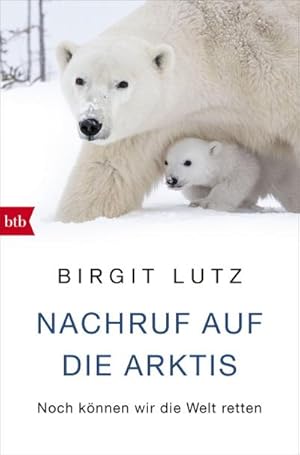 Bild des Verkufers fr Nachruf auf die Arktis : Noch knnen wir die Welt retten zum Verkauf von AHA-BUCH GmbH
