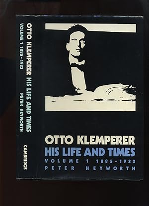 Otto Klemperer His Life and Times, Volume 1 1885-1933