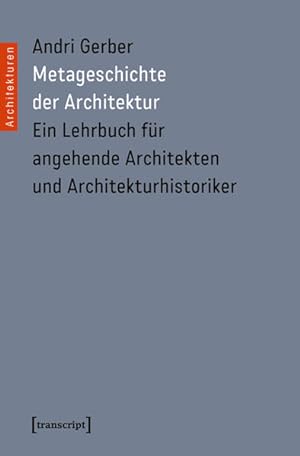 Bild des Verkufers fr Metageschichte der Architektur Ein Lehrbuch fr angehende Architekten und Architekturhistoriker zum Verkauf von Bunt Buchhandlung GmbH