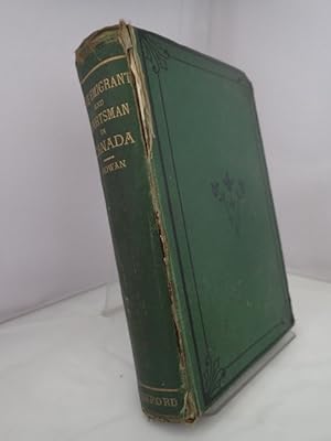 The Emigrant and Sportsman in Canada: Some Experiences of an Old Country Settler with Sketches of...