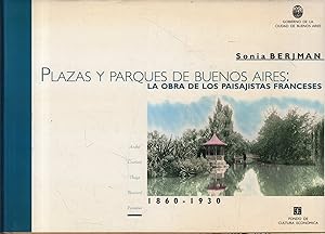 Seller image for Plazas y Parques de Buenos Aires: la obra de los paisajistas franceses. 1860-1930 for sale by Messinissa libri