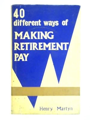 Bild des Verkufers fr 40 Different Ways of Making Retirement Pay zum Verkauf von World of Rare Books