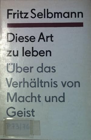 Bild des Verkufers fr Diese Art zu leben. ber das Verhltnis von Macht und Geist. zum Verkauf von books4less (Versandantiquariat Petra Gros GmbH & Co. KG)