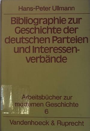 Seller image for Bibliographie zur Geschichte der deutschen Parteien und Interessenverbnde. Arbeitsbcher zur modernen Geschichte ; Bd. 6 for sale by books4less (Versandantiquariat Petra Gros GmbH & Co. KG)