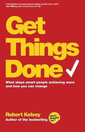 Image du vendeur pour Get Things Done: What Stops Smart People Achieving More and How You Can Change mis en vente par WeBuyBooks