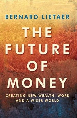 Immagine del venditore per The Future of Money: Creating New Wealth, Work and a Wiser World venduto da WeBuyBooks