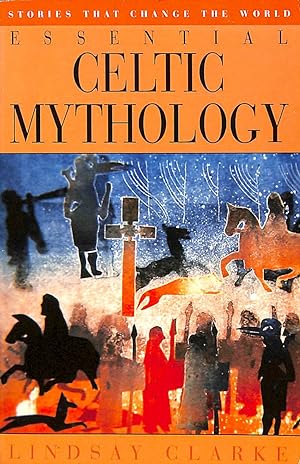 Essential Celtic Mythology (Stories that change the world)